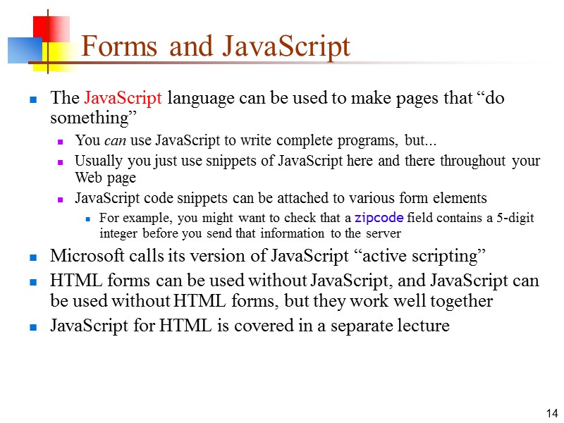 14 Forms and JavaScript The JavaScript language can be used to make pages that